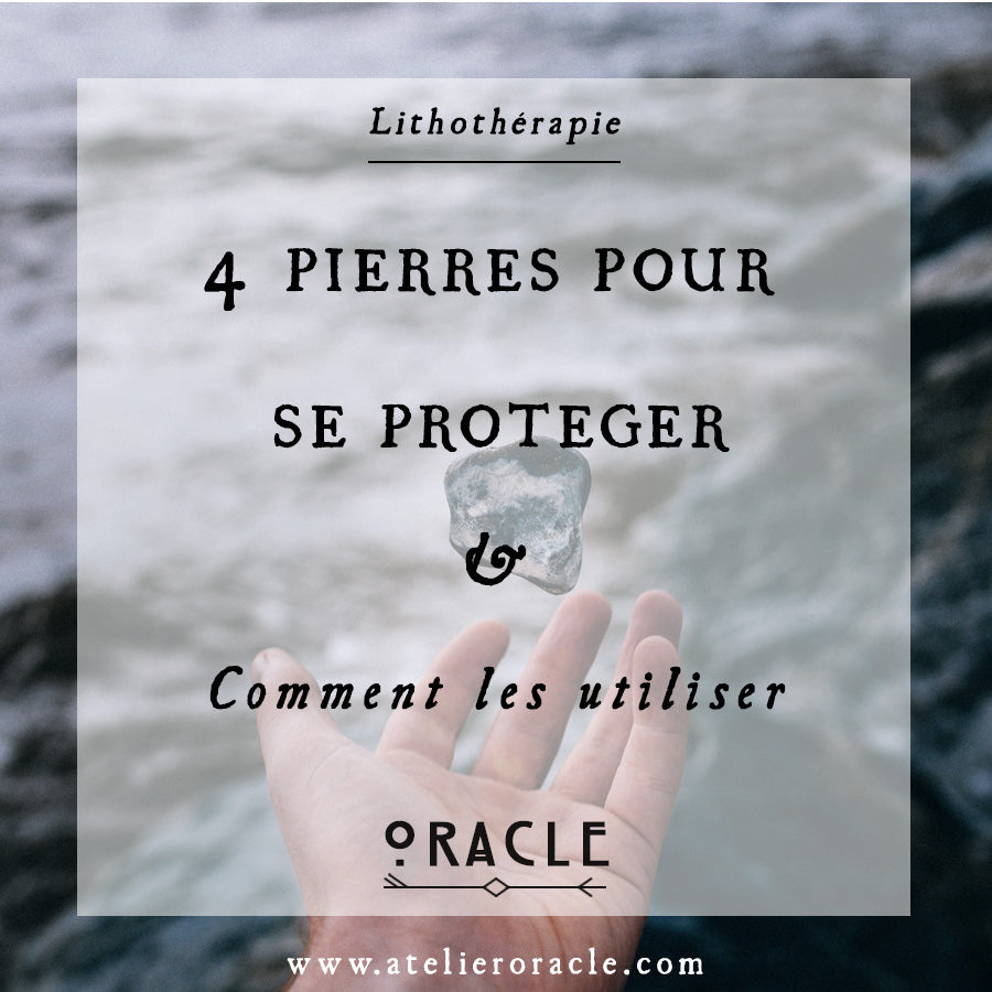 4 pierres pour se protéger & comment les utiliser