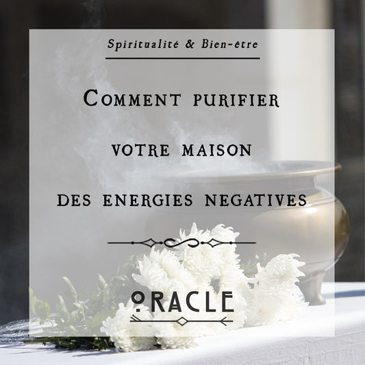 Comment purifier votre maison des énergies négatives